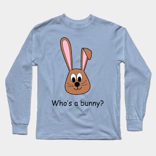 Who's a bunny? Long Sleeve T-Shirt